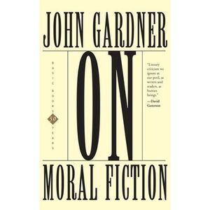 On Moral Fiction -- John Gardner